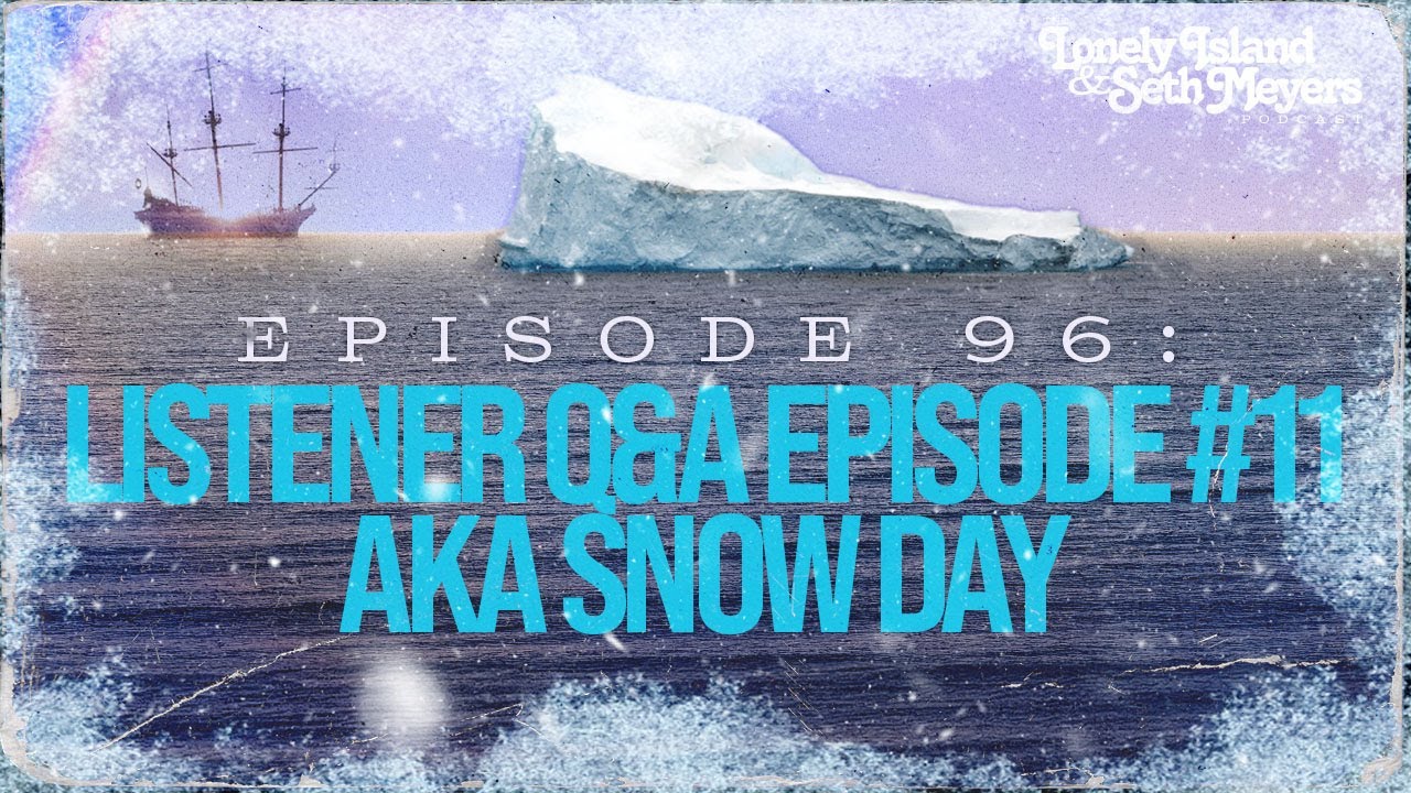 Listener Q&A Episode 11 aka Snow Day | The Lonely Island and Seth Meyers Podcast Episode 96