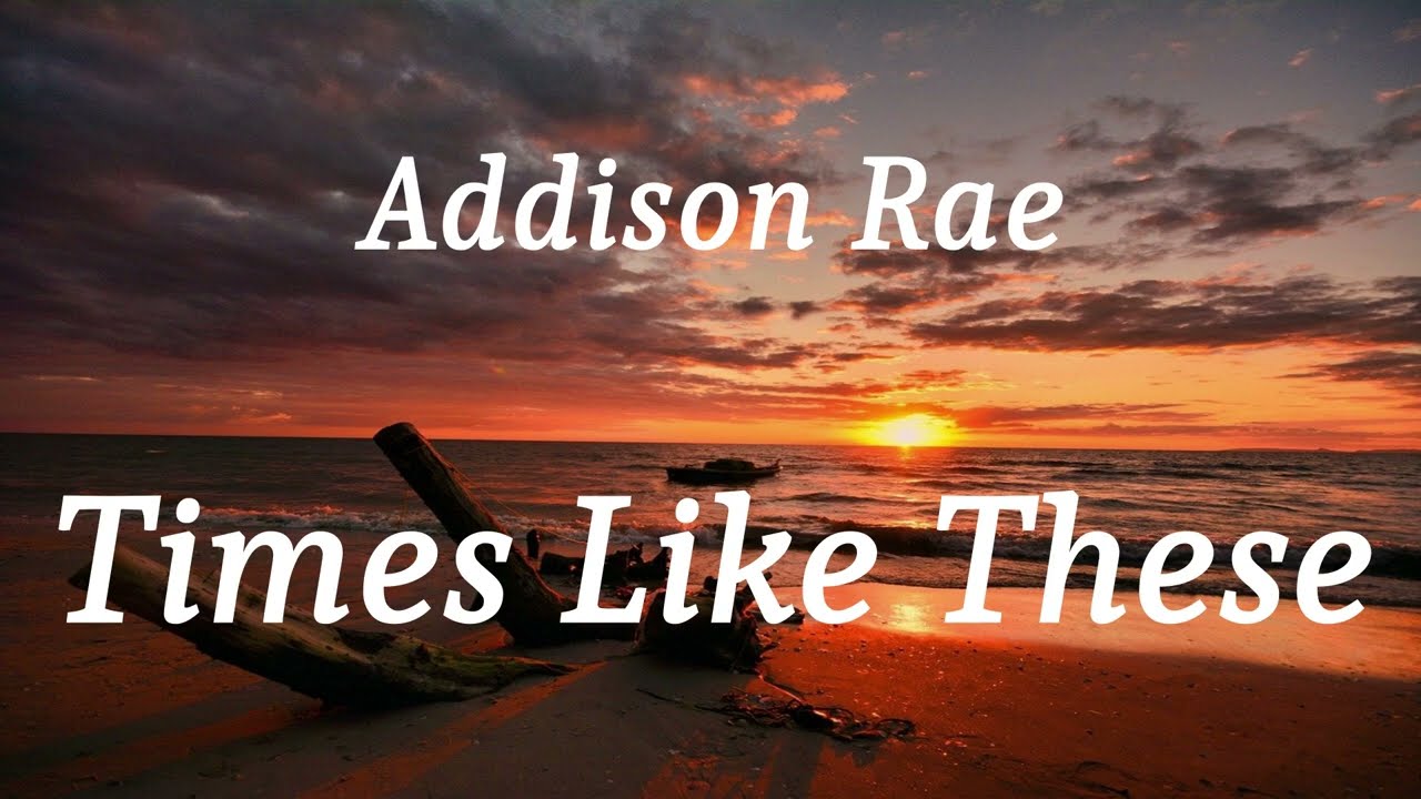 Addison Rae - Times Like These (lyrics)