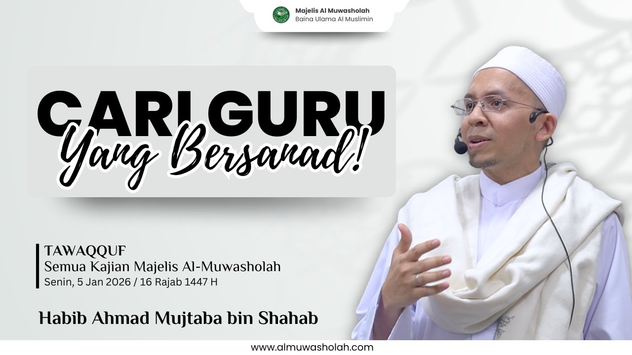 Cari Guru Yang Bersanad! - Tausyiah Habib Ahmad Mujtaba Shahab di Tawaqquf Majelis Al-Muwasholah