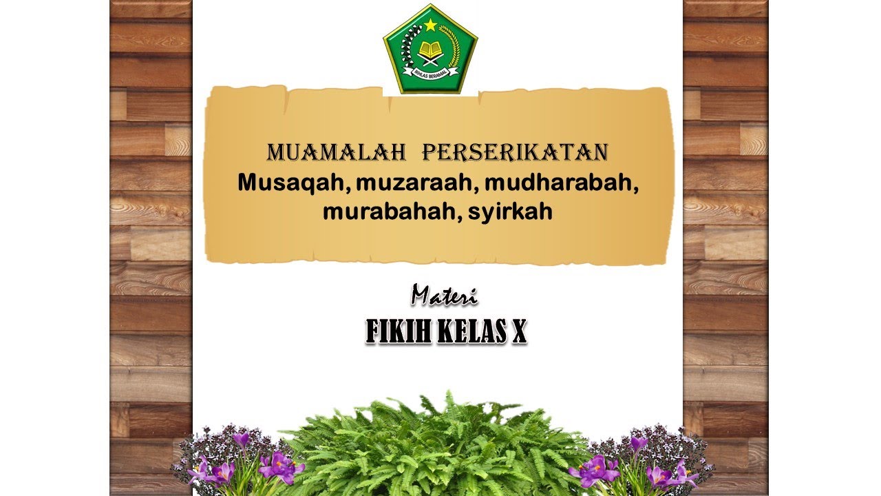 Muamalah Perserikatan || Musaqah, Muzaraah, Mudharabah, Murabahah, Syirkah (Fikih Kelas X)