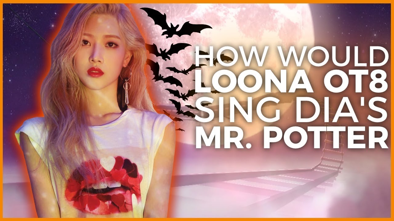 How Would Loona OT8 Sing Dia's Mr. Potter