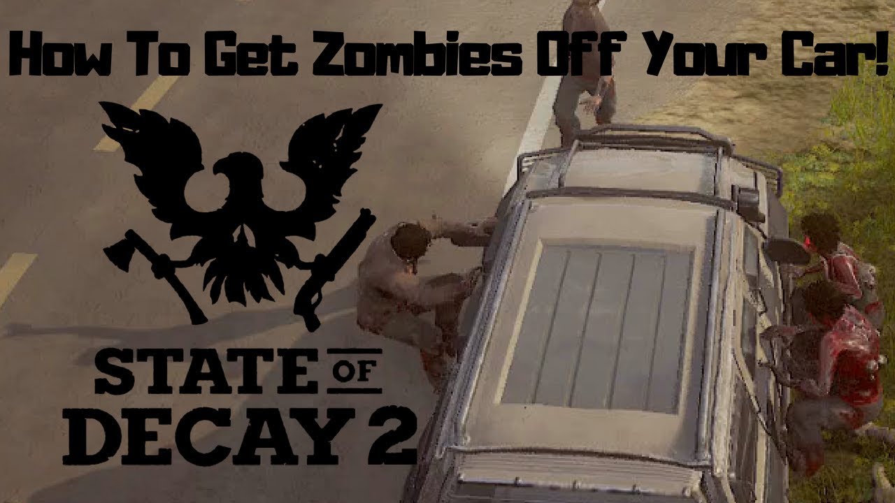 State of Decay 2 - How to get Zombies off your car