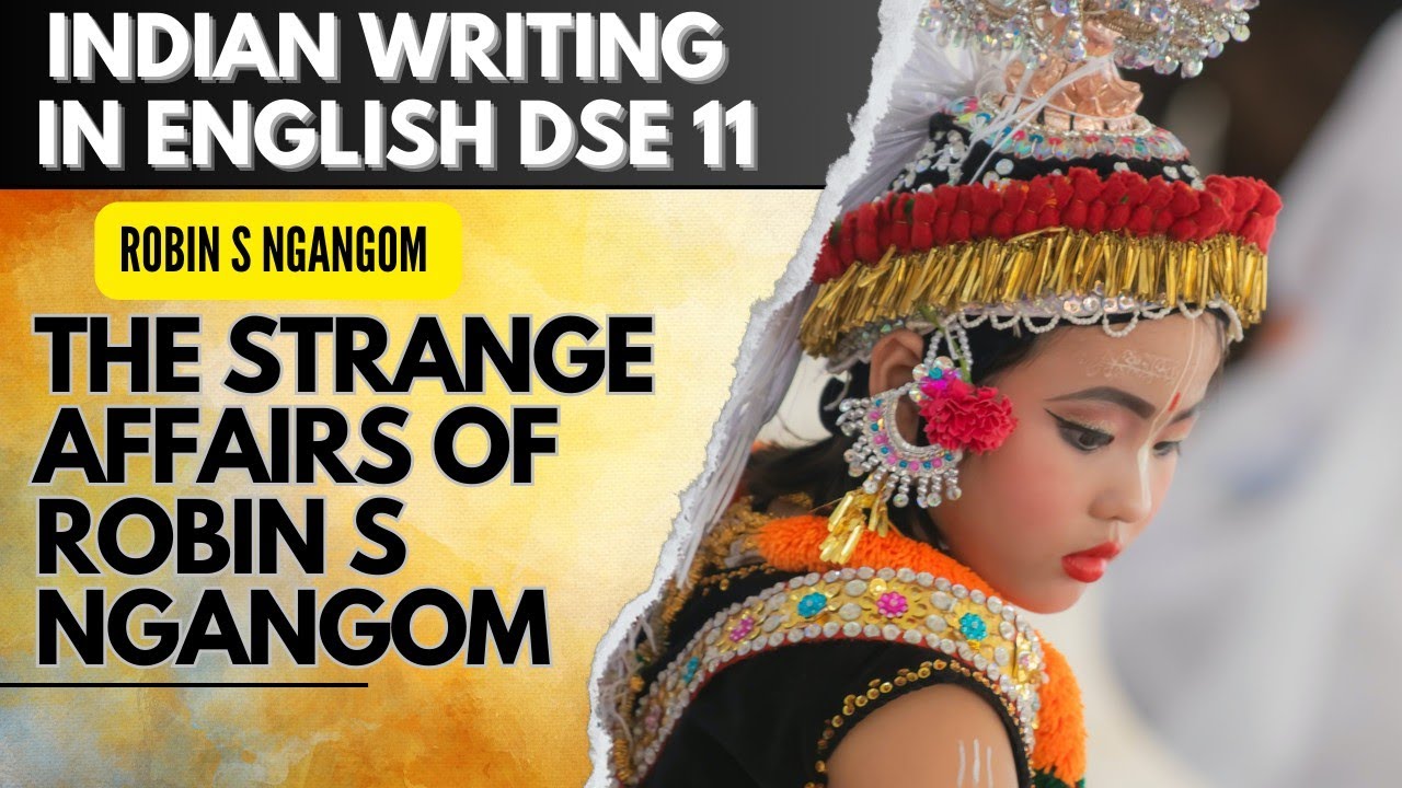 The Stranger Affairs of Robin S Ngangom poem in detail|| DSC 11 Indian Writings in English