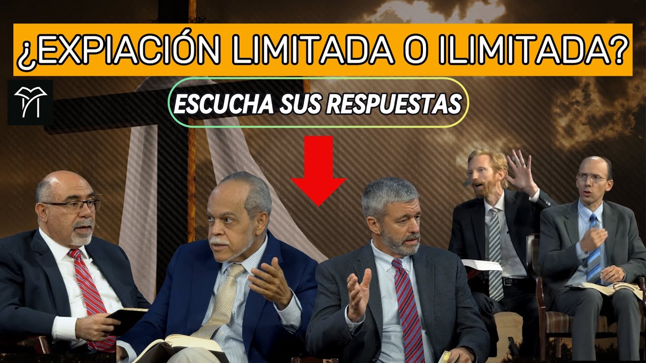 ¿Cristo MURIO por los ELEGIDOS? o ¿La Expiación es LIMITADA o ILIMITADA? | Expositores 2020