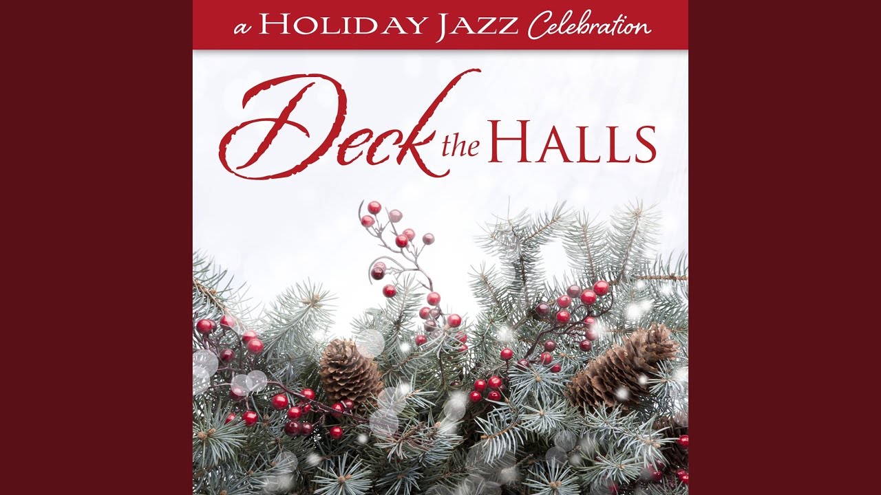 Joy To The World (A Holiday Jazz Celebration: Deck The Halls Version)