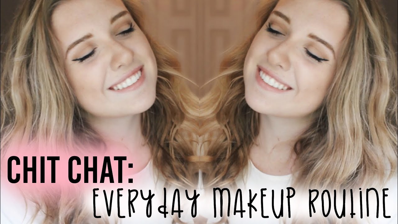 EVERY DAY MAKEUP ROUTINE // CHIT CHAT