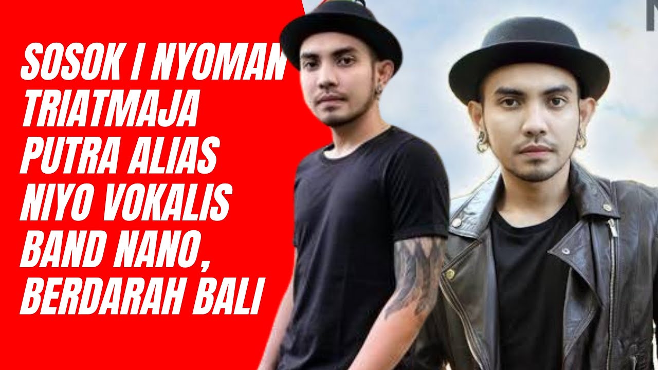 Biodata dan Profil I Nyoman Triatmaja Putra Alias Niyo Vokalis Band Nano, Berdarah Bali
