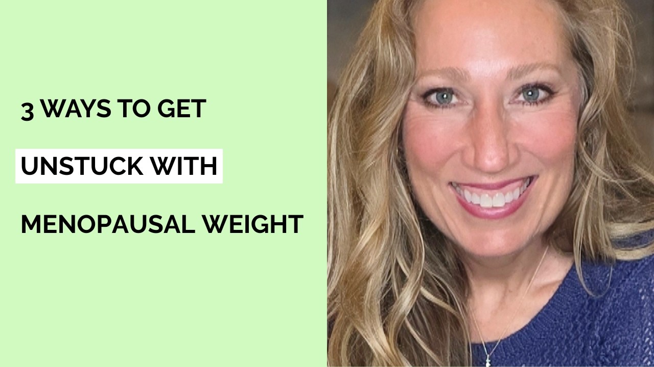 3 Ways to Get Unstuck With Menopausal Weight