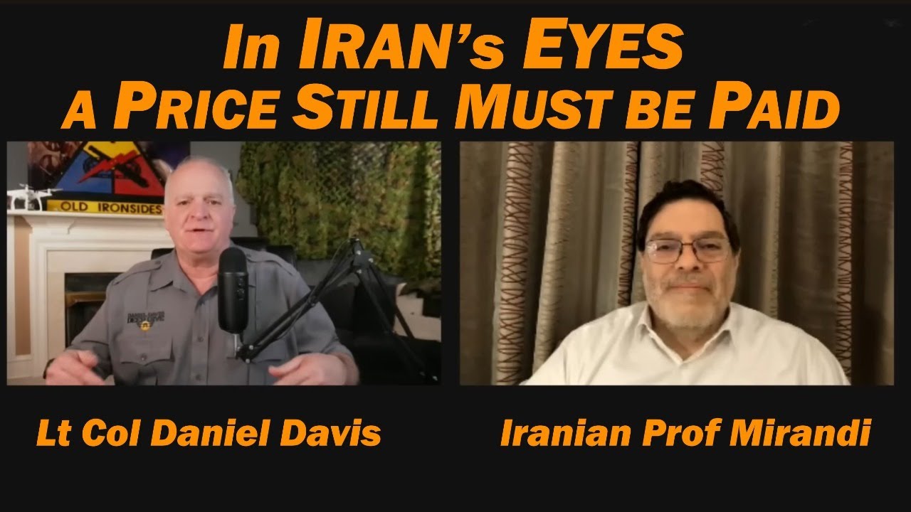 In Iran's Eyes a Price Must Still Be Paid /Prof Mirandi & Lt Col Daniel Davis