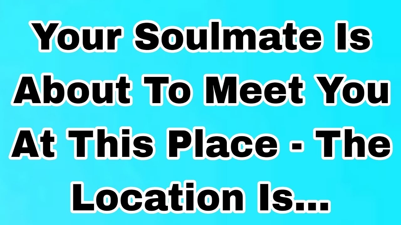 👉Your Soulmate Is About To Meet You At This Place - The Location Is...