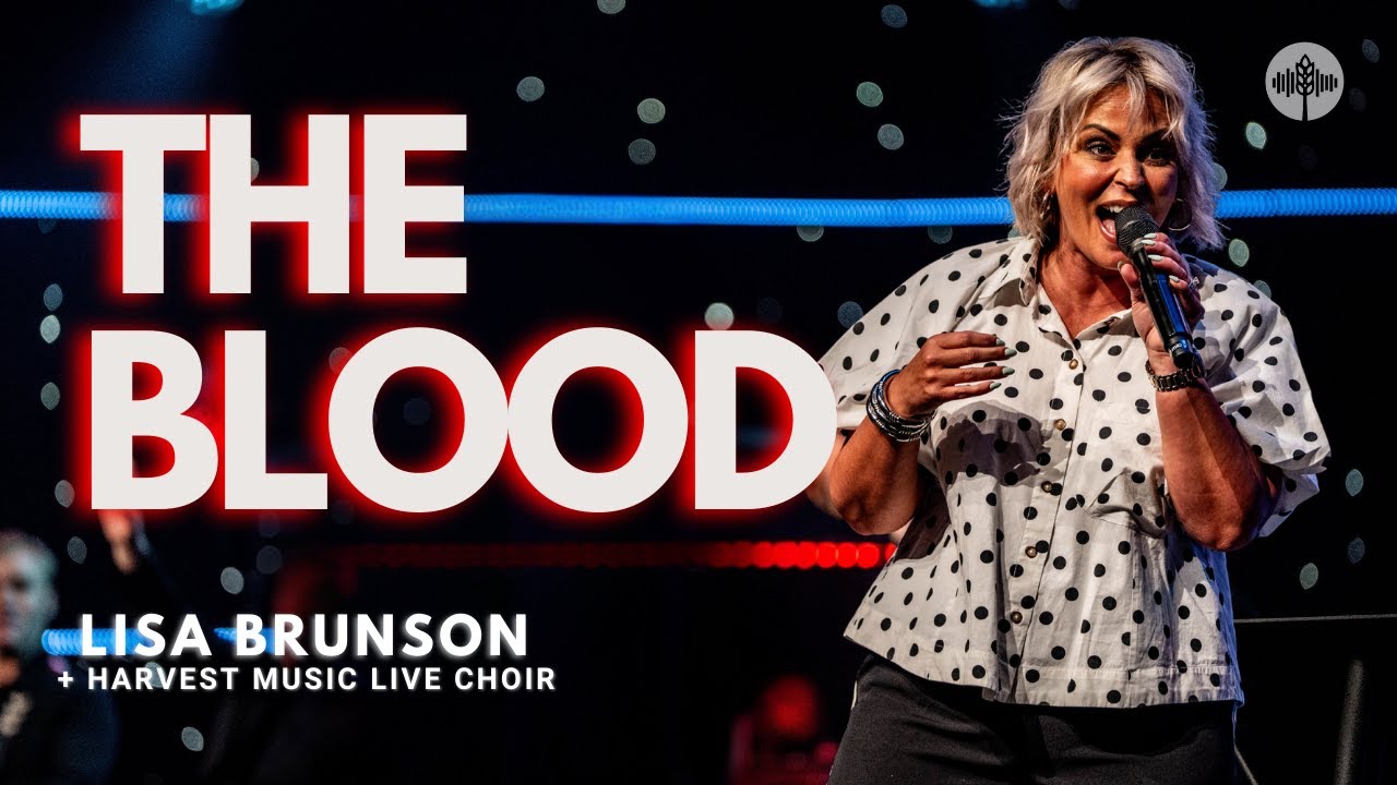 The Blood- Lisa Brunson & Harvest Music Live Choir