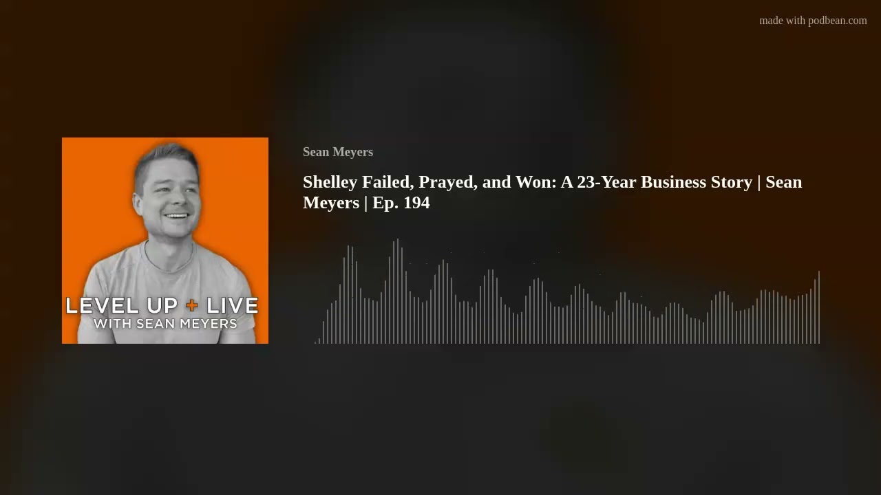 Shelley Failed, Prayed, and Won: A 23-Year Business Story | Sean Meyers | Ep. 194