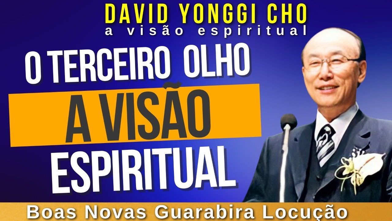 David Yonggi Cho - O TERCEIRO OLHO A VISÃO ESPIRITUAL. Em Português.