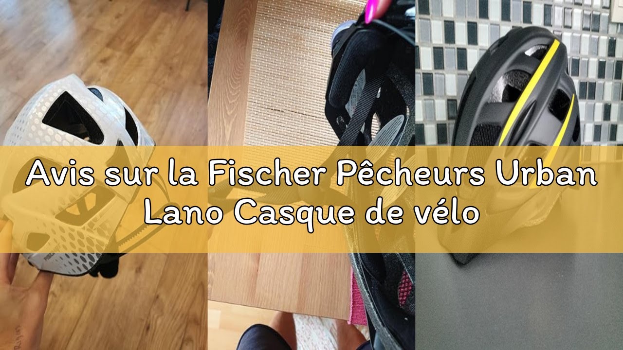Avis sur la Fischer Pêcheurs Urban Lano Casque de vélo