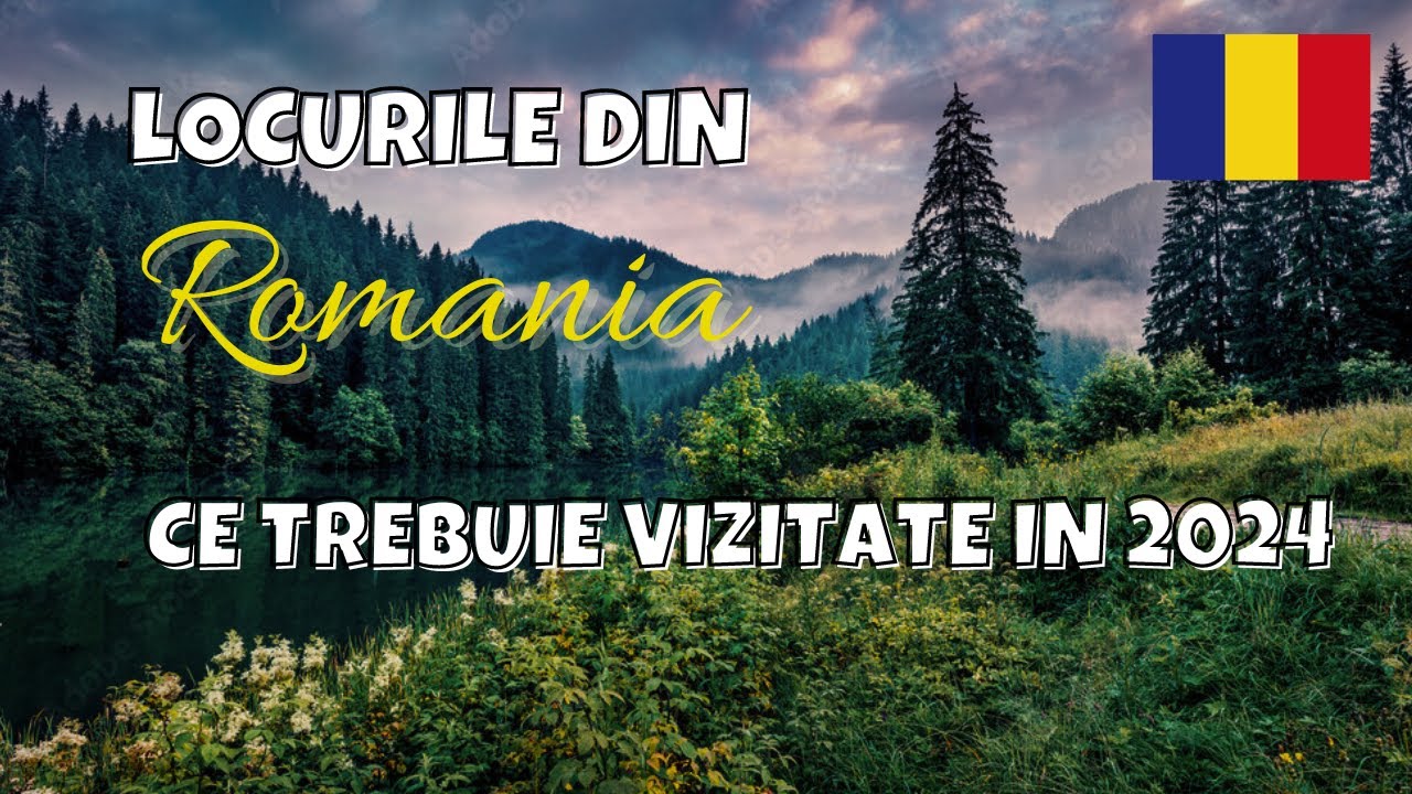 20 de locuri din Romania de vizitat in 2024