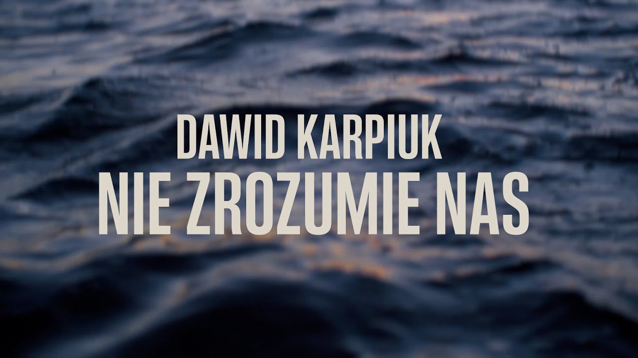 Dawid Karpiuk &ndash; Nie zrozumie nas (Official Lyric Video)