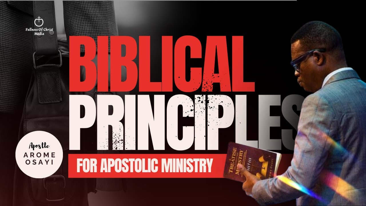 Biblical Principles For Apostolic Ministry  -  Apostle Arome Osayi
