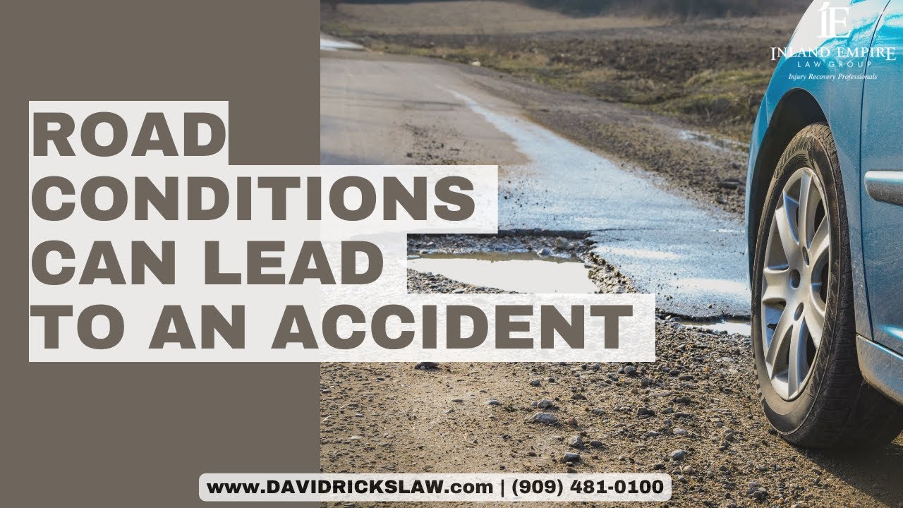 How Road Conditions Can Lead To An Accident | Personal Injury Attorney In San Bernardino
