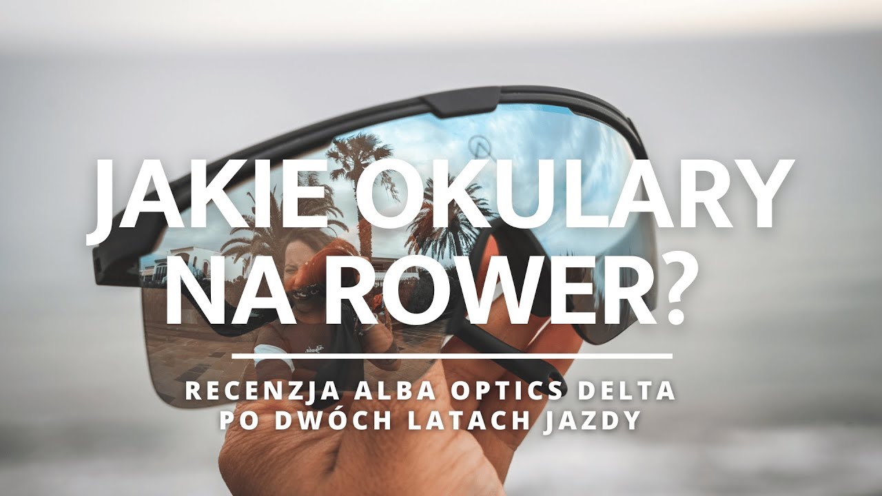 Jakie okulary na rower? Alba Optics Delta - recenzja po dwóch latach jazdy