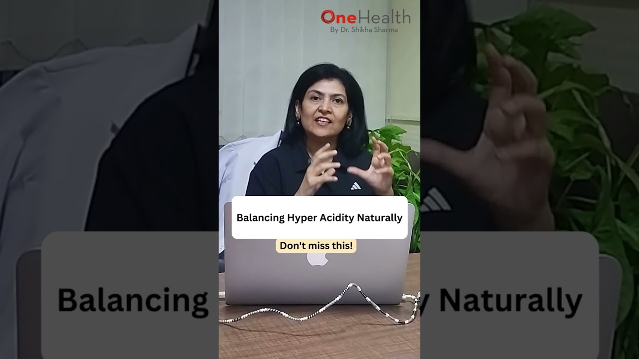 Balancing Hyper Acidity Naturally | OneHealth by Dr. Shikha Sharma #shorts  #drshikhasharma