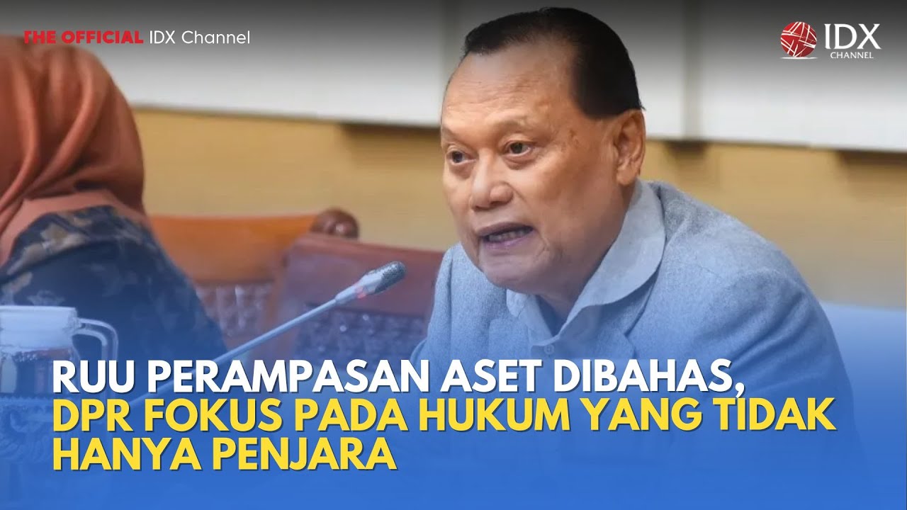RUU Perampasan Aset Dibahas, DPR Fokus pada Hukum yang Tidak Hanya Penjara | MILENOMICS