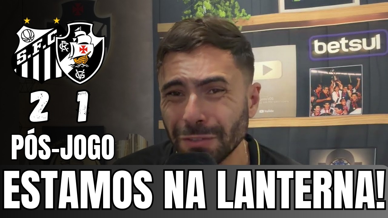 SANTOS 2 x 1 VASCO | QUE TIME RUIM, MEU DEUS DO CÉU! ESTAMOS NA LANTERNA DO CAMPEONATO!