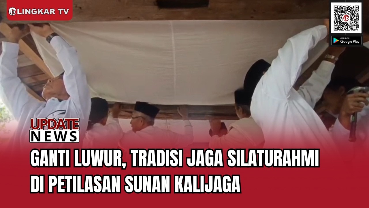 TRADISI GANTI LUWUR DI PETILASAN SUNAN KALIJAGA, SIMBOL SILATURAHMI JELANG RAMADAN