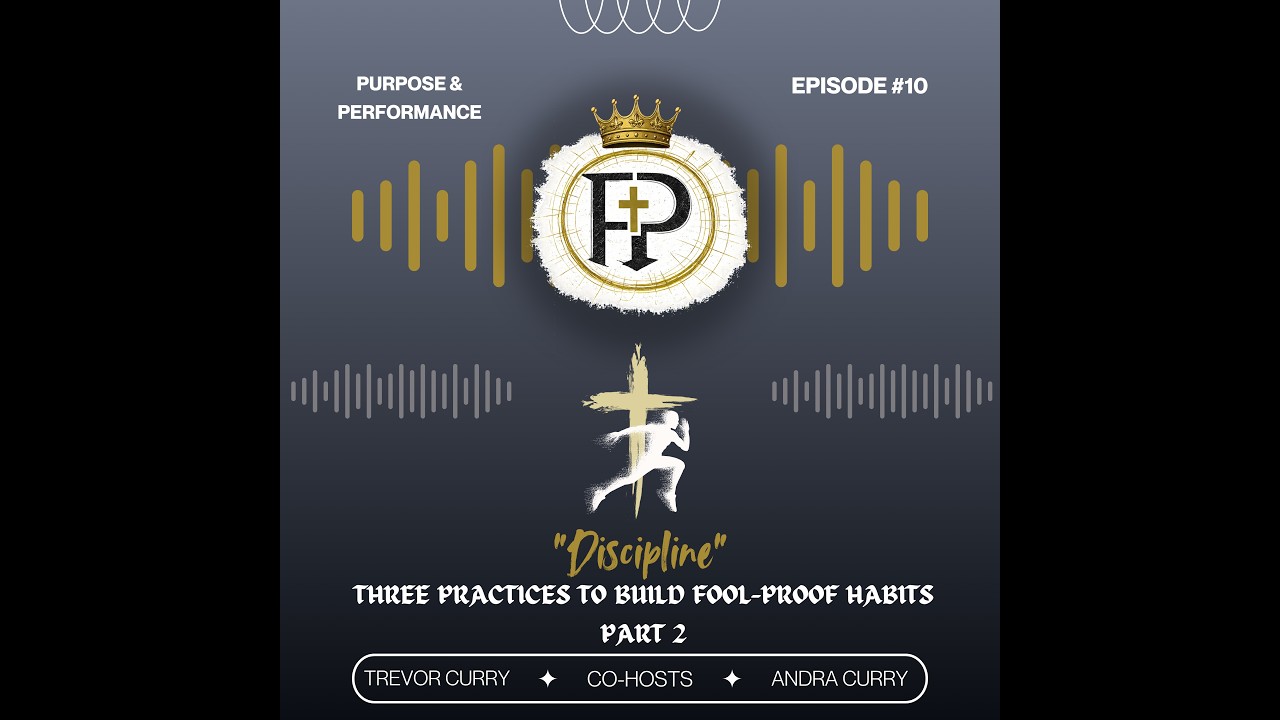 Purpose and Performance Ep.10-Three Practices to Build Fool-Proof Habits-Part 2.Discipline