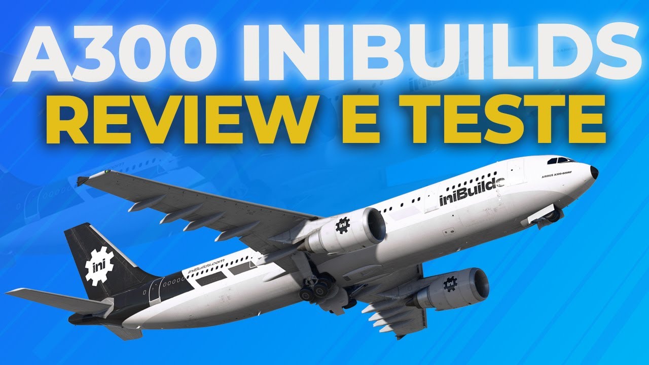 Review do Airbus A300-600 da Inibuilds para Flight Simulator 2020 @iniBuilds