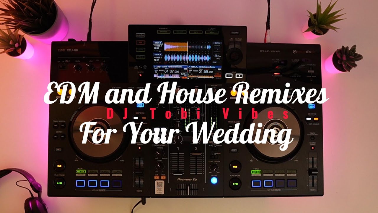The Best EDM And House Remixes For Your Wedding in 2024 - DJ Tobi Vibes