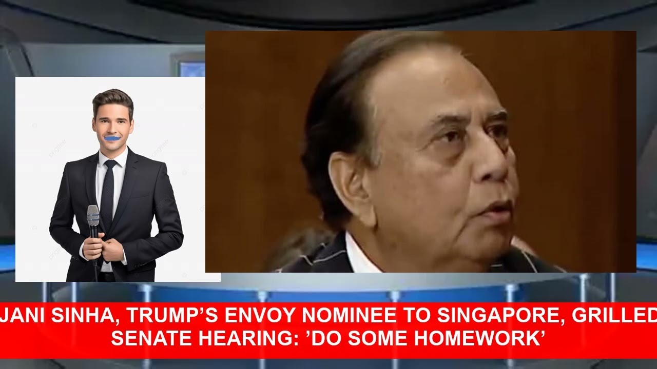 Anjani Sinha Trumps Envoy Nominee To Singapore Grilled In Senate Hearing Do Some Homework