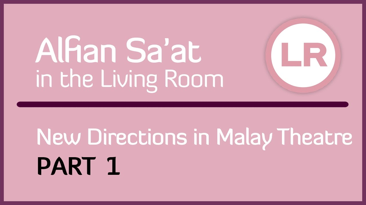 Alfian Sa'at in the Living Room: New Directions in Malay Theatre (Part 1)