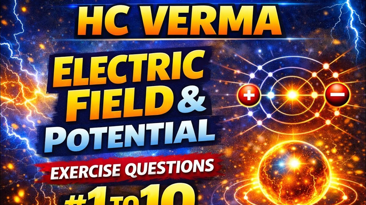 🔥 HC Verma – Electric Field & Charges | Solved Q1–Q10 for NEET/JEE Physics