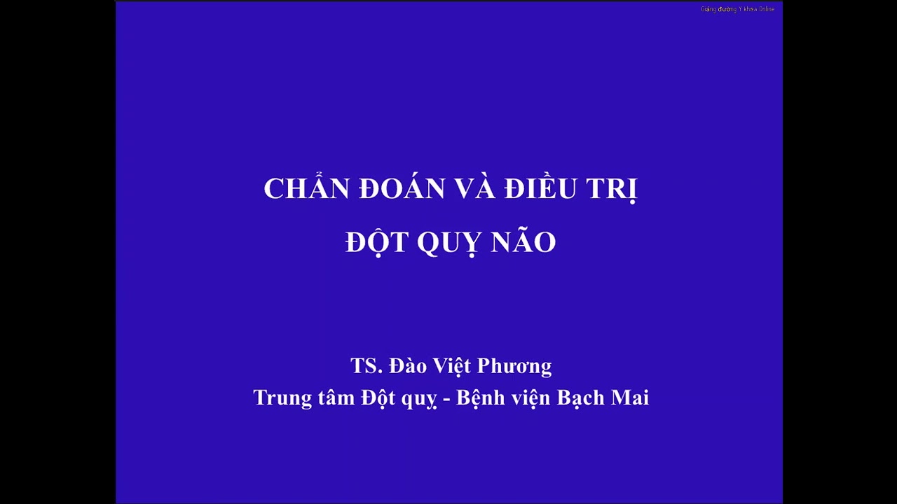 CHẨN ĐOÁN VÀ ĐIỀU TRỊ ĐỘT QUỴ NÃO | TS. Đào Việt Phương