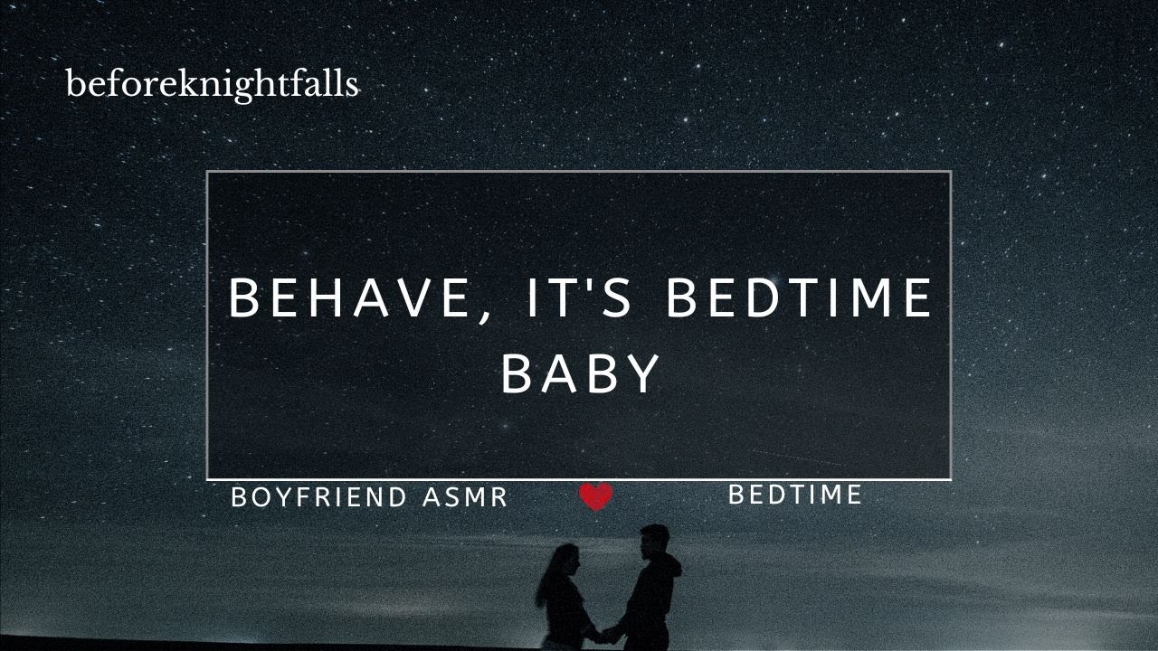 ASMR: behave, it's bedtime baby