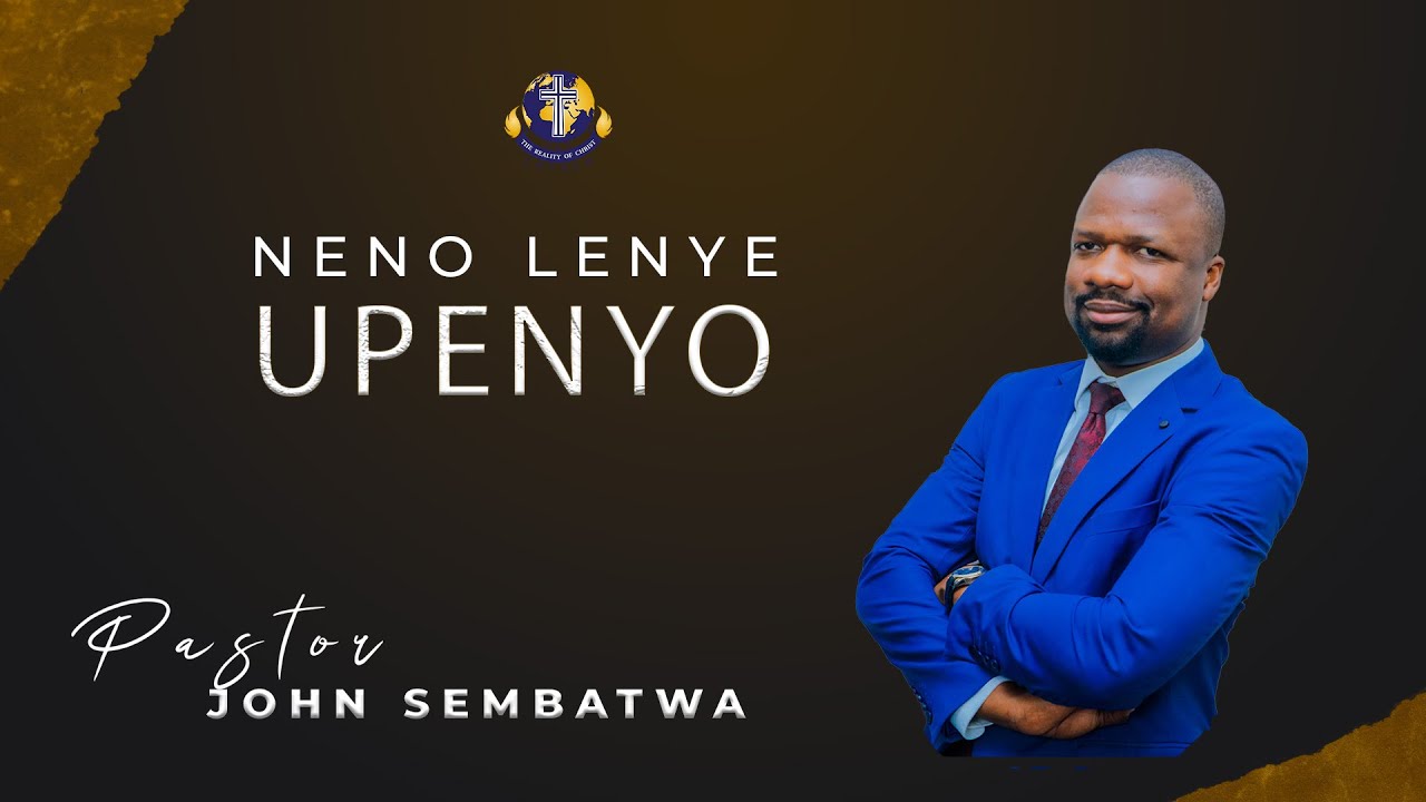 NENO LENYE UPENYO - PASTOR JOHN SEMBATWA