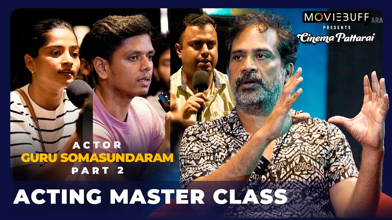 Acting Masterclass with GURU SOMASUNDURAM - 02 | Q&A Session |Bottle Radha| #MoviebuffCinemaPattarai
