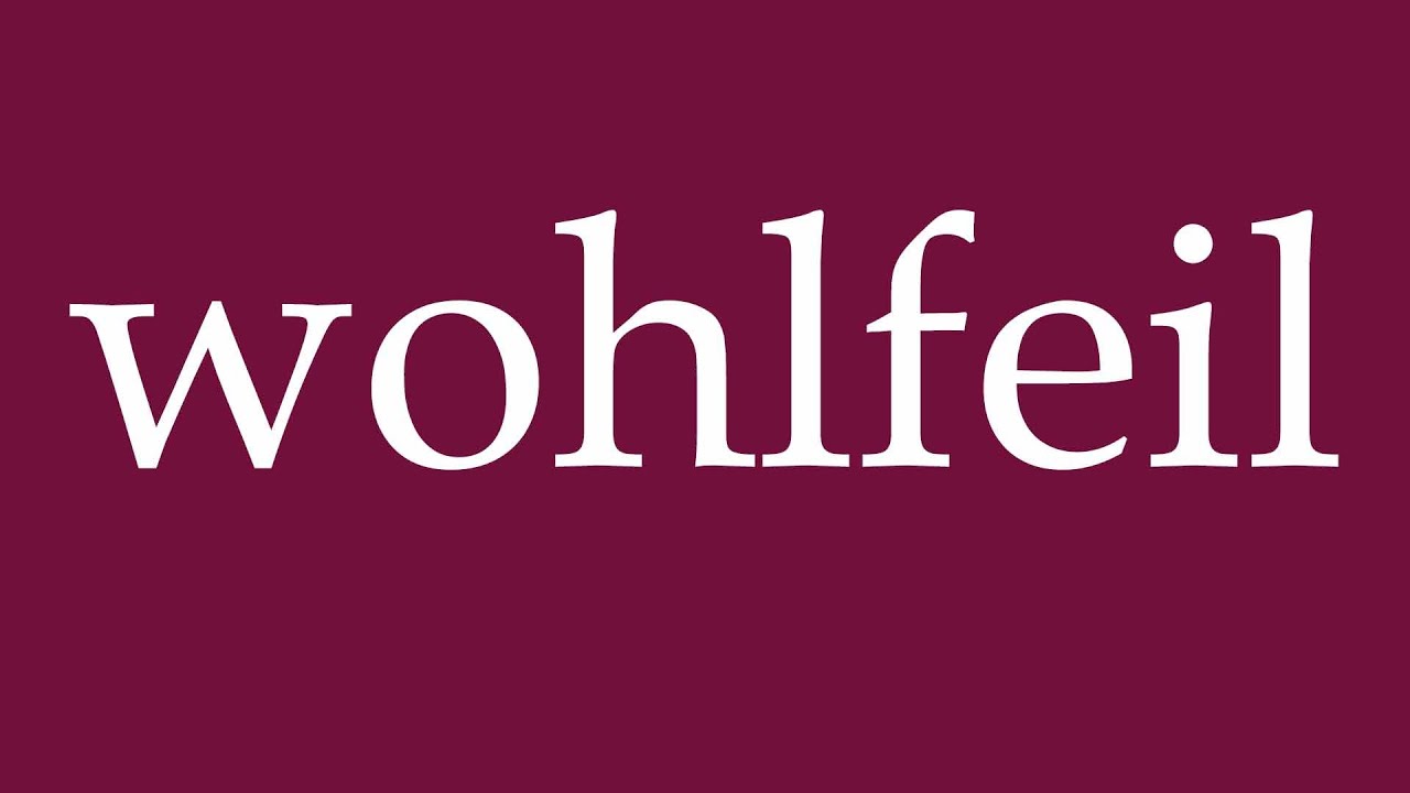 How to Pronounce ''wohlfeil'' (cheap) Correctly in German