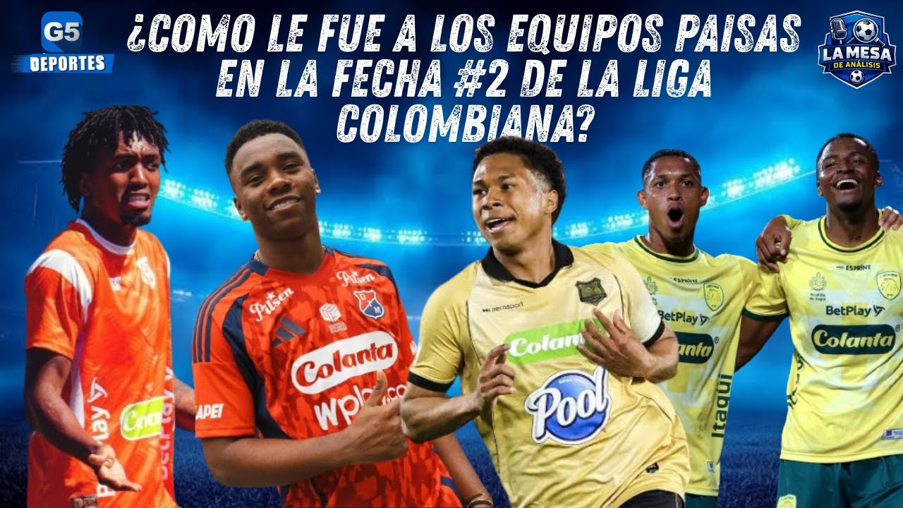 🎙💙 La Mesa de Analisis / ¿Cómo le fue a los equipos paisas en la fecha #2 de la Liga Colombiana?