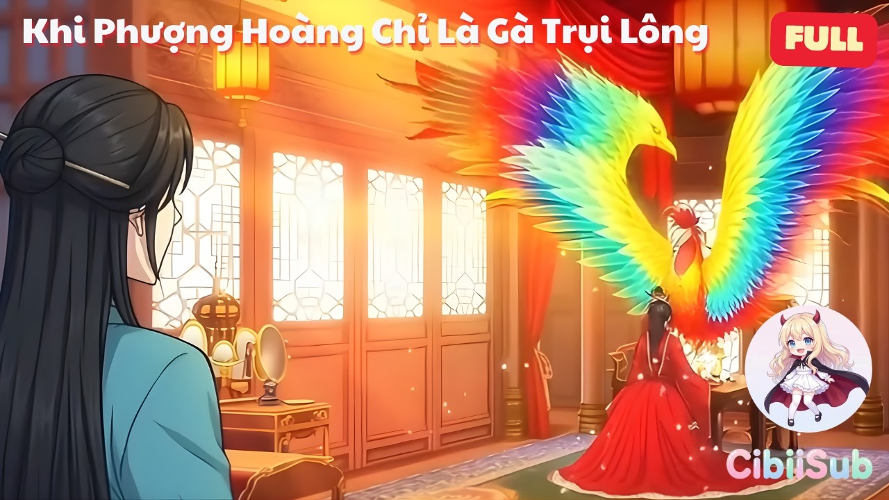 [Full] Khi Phượng Hoàng Chỉ Là Gà Trụi Lông: Nàng Thứ Nữ Cắt Đứt Vận Mệnh Kẻ Thù | CibiiSub