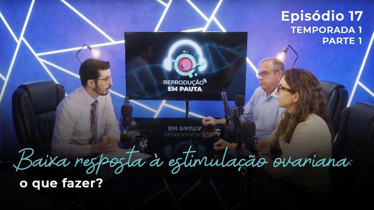 Baixa resposta à estimulação ovariana: o que fazer? | Reprodução em Pauta EP 17 parte 1