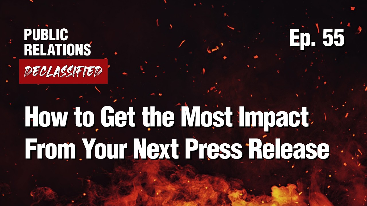 Ep. 55 - How to Get the Most Impact From Your Next Press Release