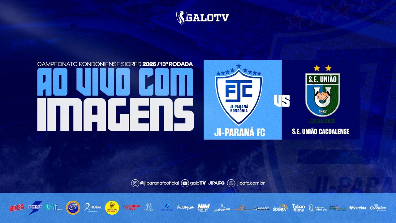 AO VIVO COM IMAGENS: JI-PARANÁ X UNIÃO CACOALENSE | CAMPEONATO RONDONIENSE SICRED 2026 | 13ª RODADA