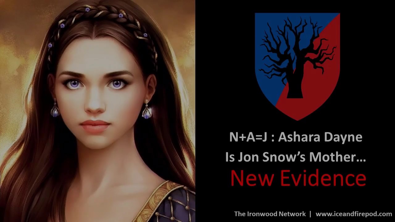ASOIAF / Game Of Thrones | N+A=J | Ashara Dayne Is Jon Snows Mother   New Evidence