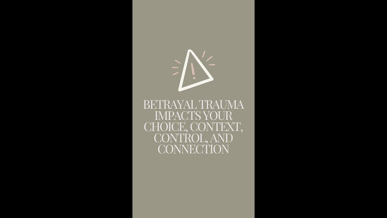 betrayal trauma impacts your choice, context, control, and connection