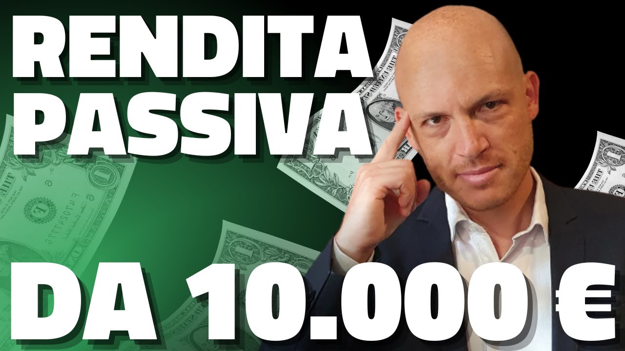 Come ottenere una rendita passiva da 10.000€