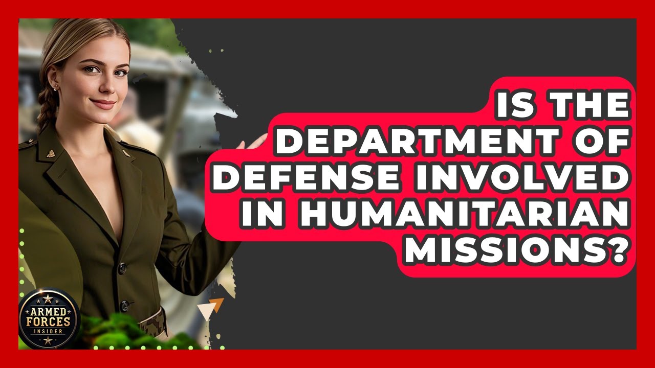 Is the Department of Defense Involved in Humanitarian Missions? - Armed Forces Insider