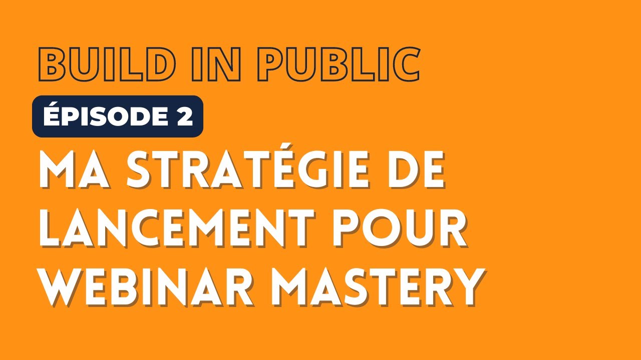 #buildinpublic Episode 2 : Ma Stratégie de Lancement pour Webinar Mastery