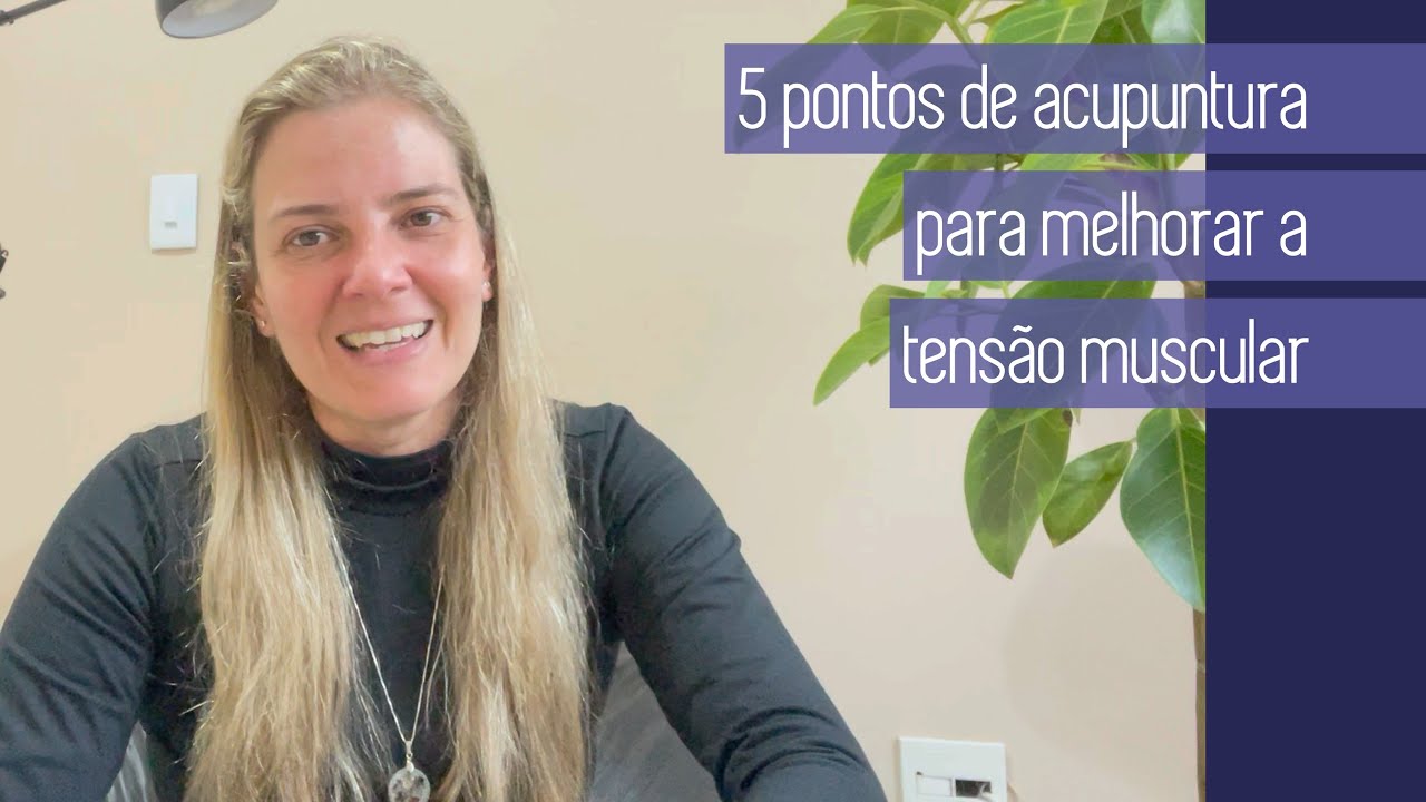 5 PONTOS DE ACUPUNTURA PARA MELHORAR QUALQUER TIPO DE TENSÃO MUSCULAR