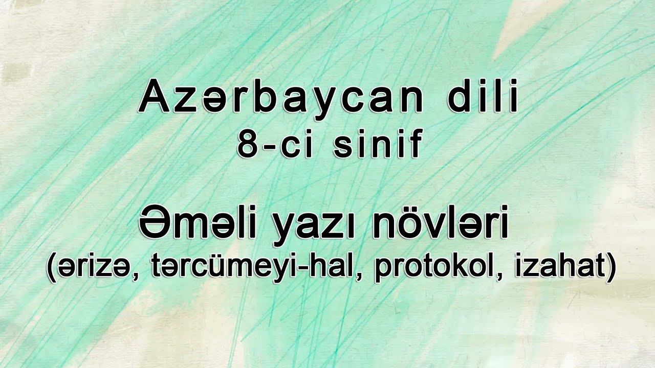 Azərbaycan dili - Əməli yazı növləri (ərizə, tərcümeyi-hal, protokol, izahat)